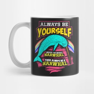 Always Be Yourself Unless You Can Be A Narwhal Mug